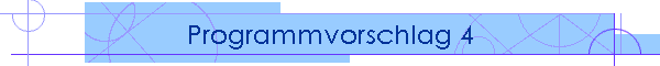 Programmvorschlag 4