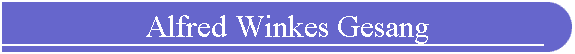 Alfred Winkes Gesang