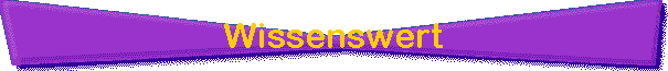 Wissenswert